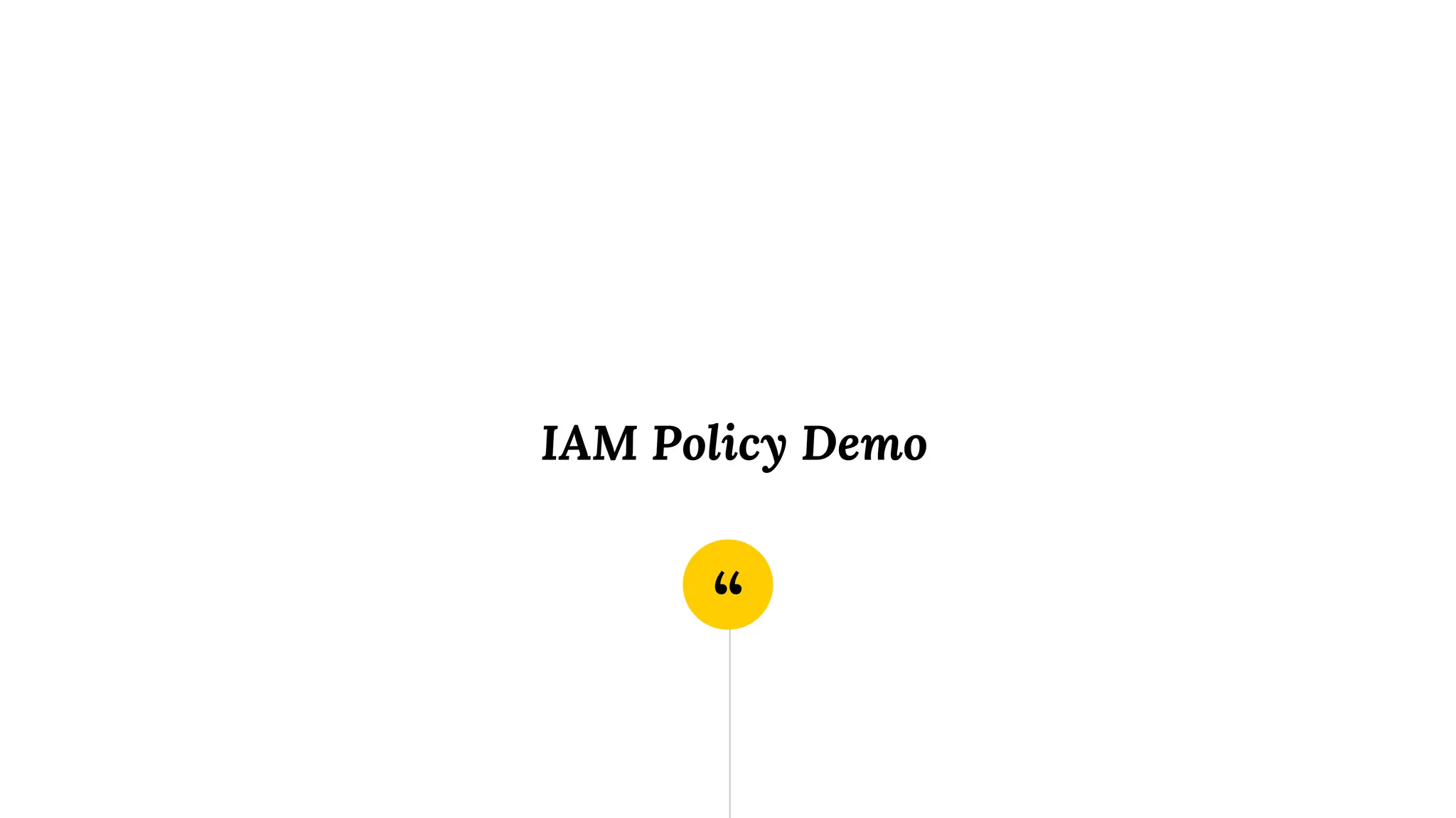 “
IAM Policy Demo
 