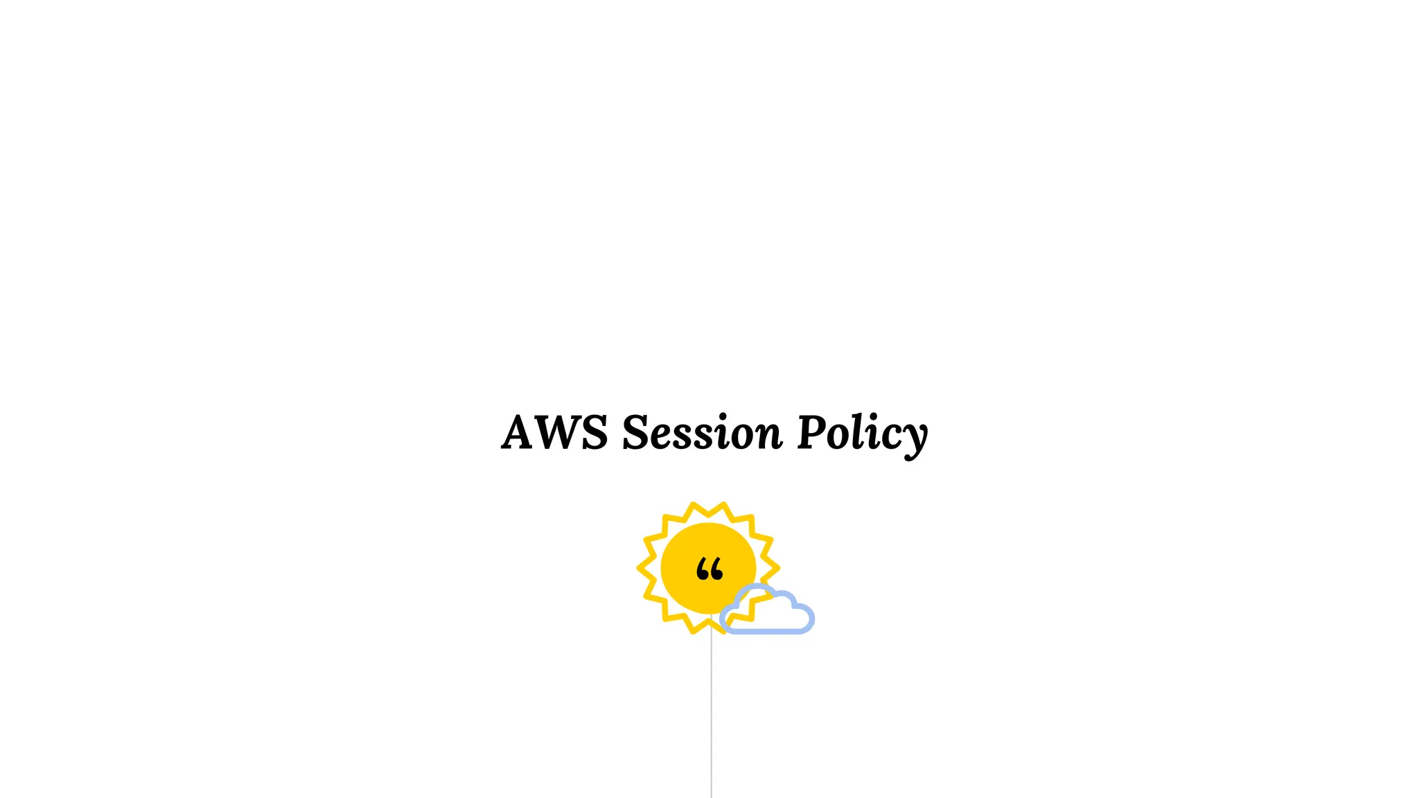 “
AWS Session Policy
 