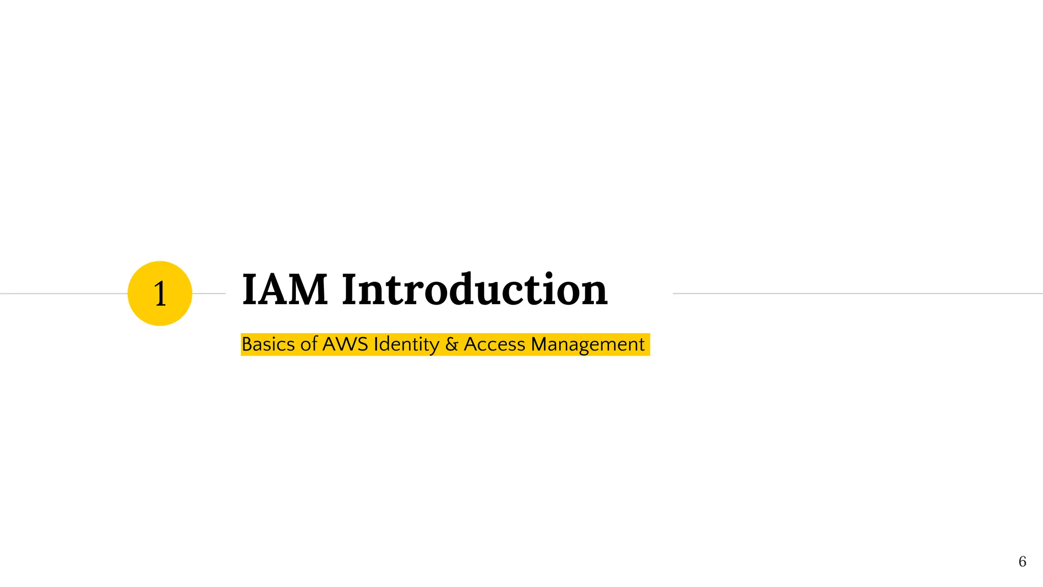 IAM Introduction
Basics of AWS Identity & Access Management
1
6
 