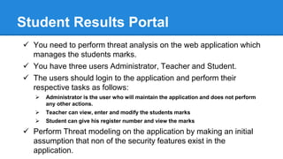 Use Cases
 Entire Architecture
 Administration Use Case
 Authentication Use Case
 Registration Use Case
 Entering Marks Use Case
 Displaying Marks Use Case etc.
 