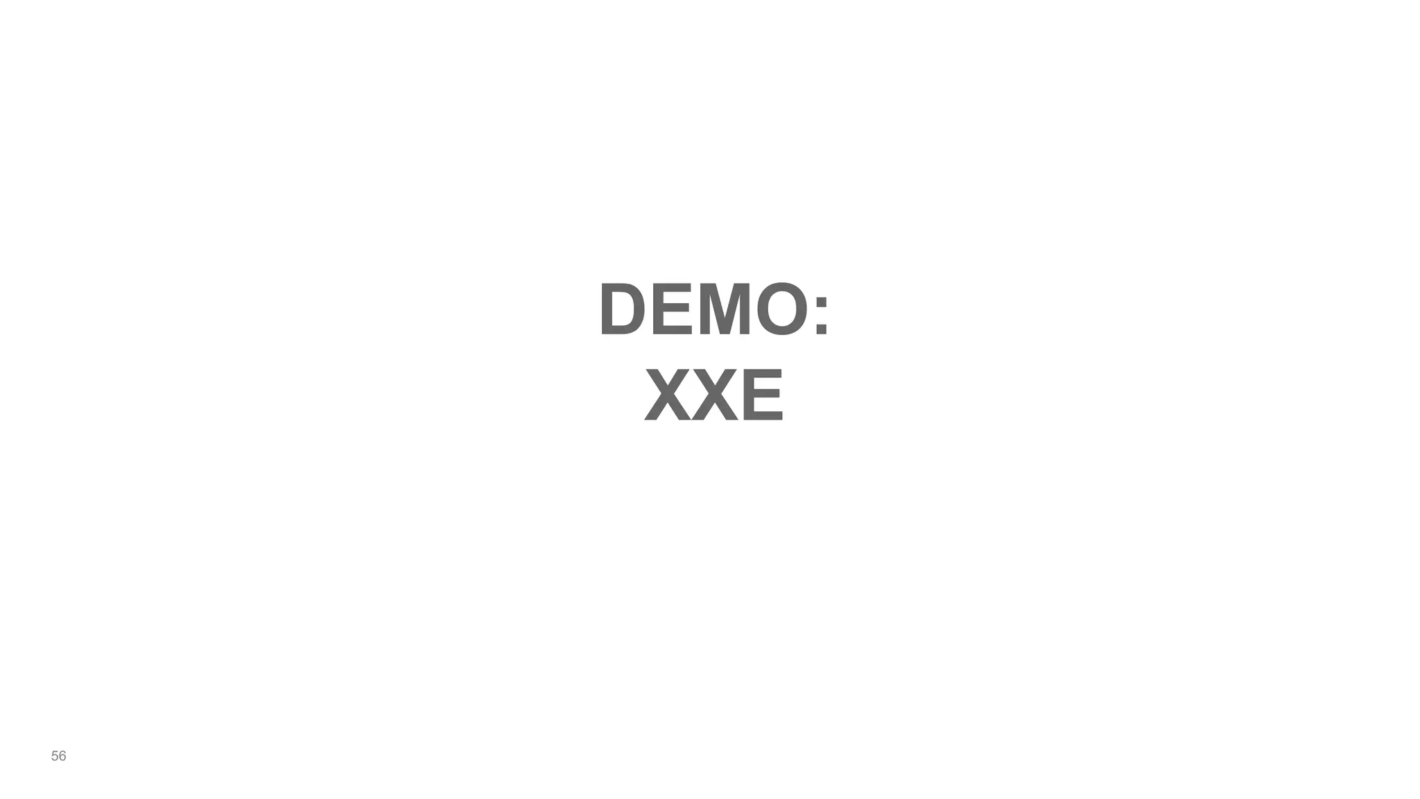 56
DEMO:
XXE
 