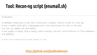 13
Tool: Recon-ng script (enumall.sh)
https://github.com/jhaddix/domain
 