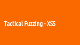 30
Tactical Fuzzing - XSS
 