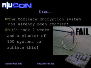 Erm…… The McEliece Encryption system has already been cracked!  TU/e took 2 weeks  and a cluster of  100 systems to  achieve this! 