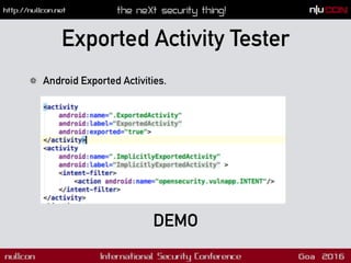 Challenges in Dynamic Analysis
!   Some Android Apps are built with security in
mind.
!  Anti VM Detection
!  Anti Root De...