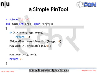 a Simple PinTool
      #include “pin.H”
      int main(int argc, char *argv[])
      {
           if(PIN_Init(argc,argv))
...