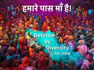 NETSQUARE
हमारे पास माँ है!
Defence
by
Diversity
…for now
 