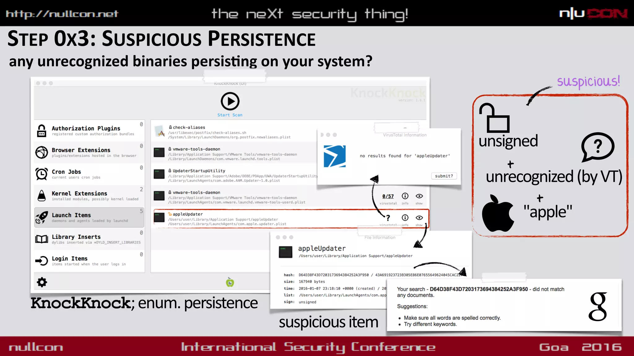 STEP 0X3: SUSPICIOUS PERSISTENCE
any unrecognized binaries persisdng on your system?
KnockKnock;enum.persistence
unsigned
"apple"
suspicious!
suspiciousitem
unrecognized(byVT)
+
+
 