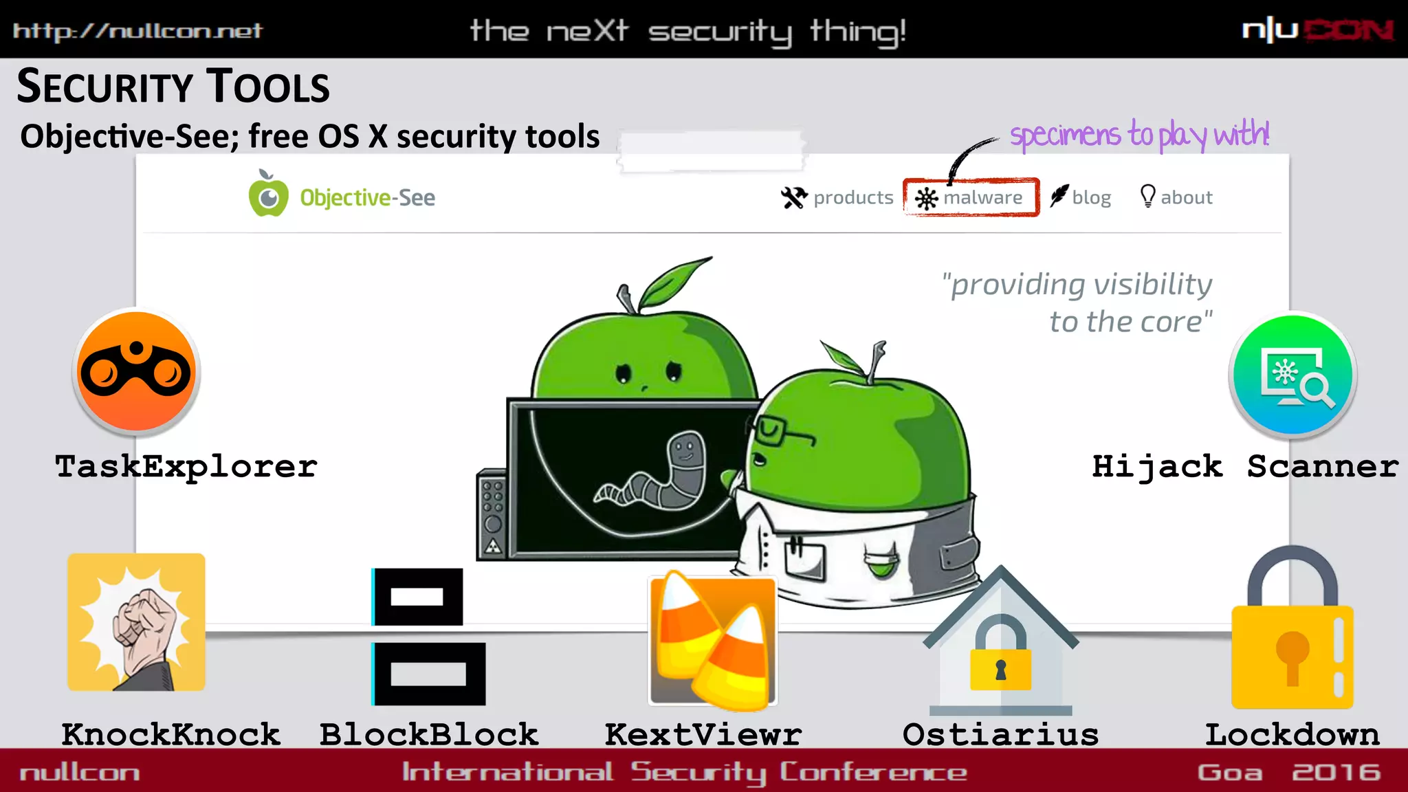 SECURITY TOOLS
Objecdve-See; free OS X security tools
KnockKnock BlockBlock
TaskExplorer
Ostiarius
Hijack Scanner
KextViewr Lockdown
specimenstoplaywith!
 