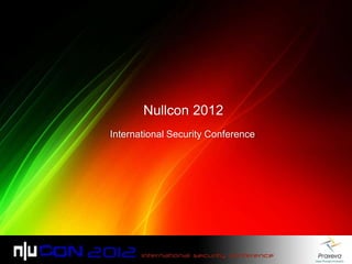 Nullcon 2012
International Security Conference
 