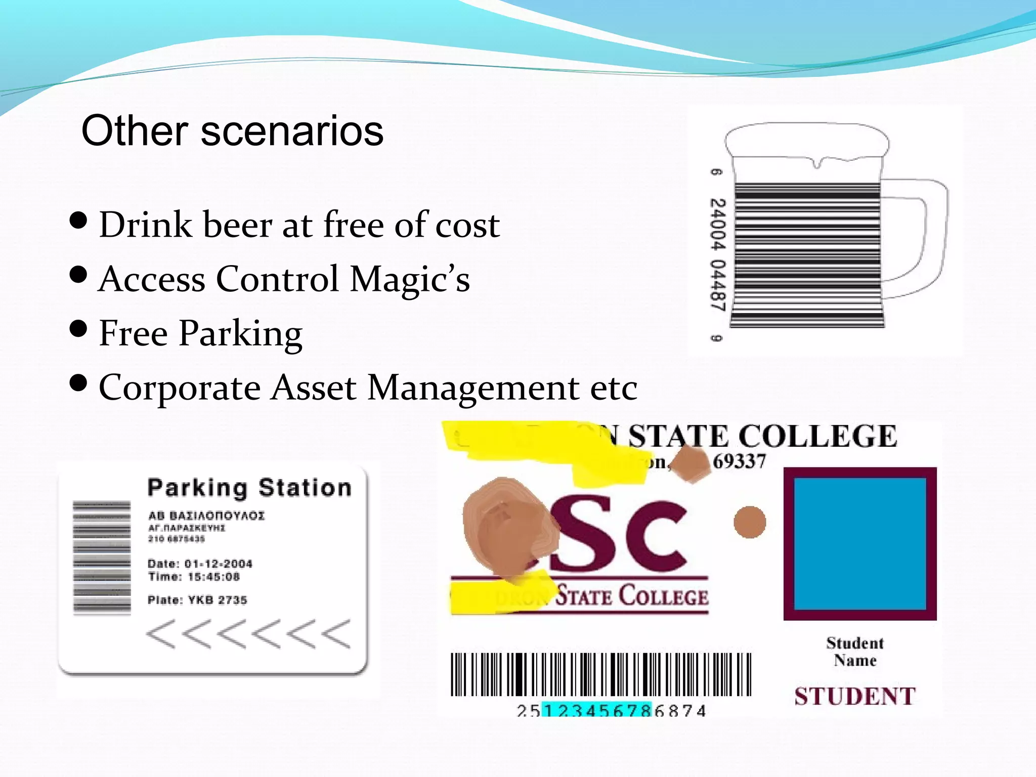 Other scenarios
Drink beer at free of cost
Access Control Magic’s
Free Parking
Corporate Asset Management etc
 