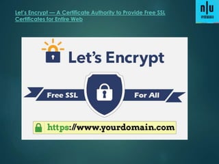 Let’s Encrypt — A Certificate Authority to Provide Free SSL
Certificates for Entire Web
 