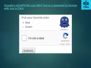 Google's reCAPTCHA can tell if You're a Spambot or Human
with Just a Click
 