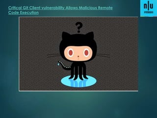 Critical Git Client vulnerability Allows Malicious Remote
Code Execution
 