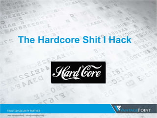 The Hardcore Shit I Hack
www.vantagepoint.sg | office@vantagepoint.sg
 