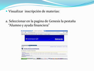  Visualizar inscripción de materias:


a. Seleccionar en la pagina de Genesis la pestaña
  “Alumno y ayuda financiera”
 