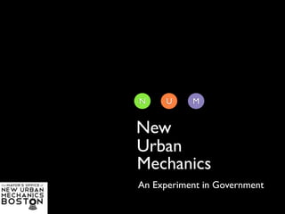 N     U    M


New
Urban
Mechanics
An Experiment in Government
 