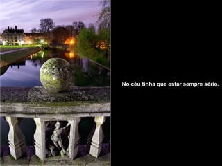 No céu tinha que estar sempre sério.   