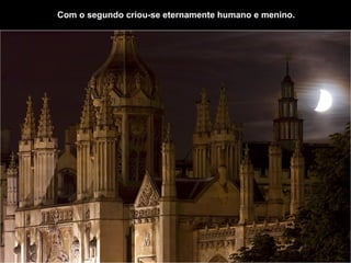 Com o segundo criou-se eternamente humano e menino.   