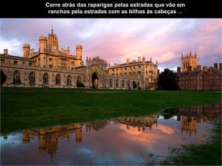 Corre atrás das raparigas pelas estradas   que vão em ranchos pela estradas   com as bilhas às cabeças  ... 