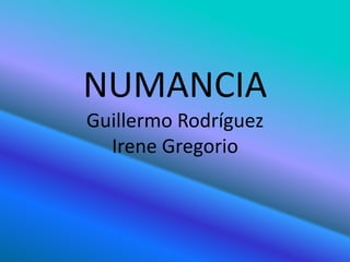 NUMANCIA
Guillermo Rodríguez
  Irene Gregorio
 