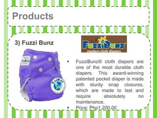 Products

3) Fuzzi Bunz


                   FuzziBunz® cloth diapers are
                    one of the most durable cloth
                    diapers. This award-winning
                    patented pocket diaper is made
                    with sturdy snap closures,
                    which are made to last and
                    require      absolutely     no
                    maintenance.
                   Price: Php1,200.00
 