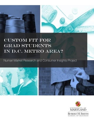 Custom fit For
Grad students
in D.C. metro area?
Numari Market Research and Consumer Insights Project
 