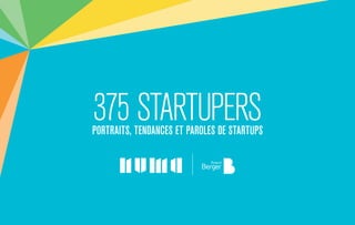 375 startupersPortraits, tendances et paroles de startups
 