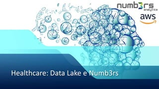 Healthcare: Data Lake e Numb3rs
 