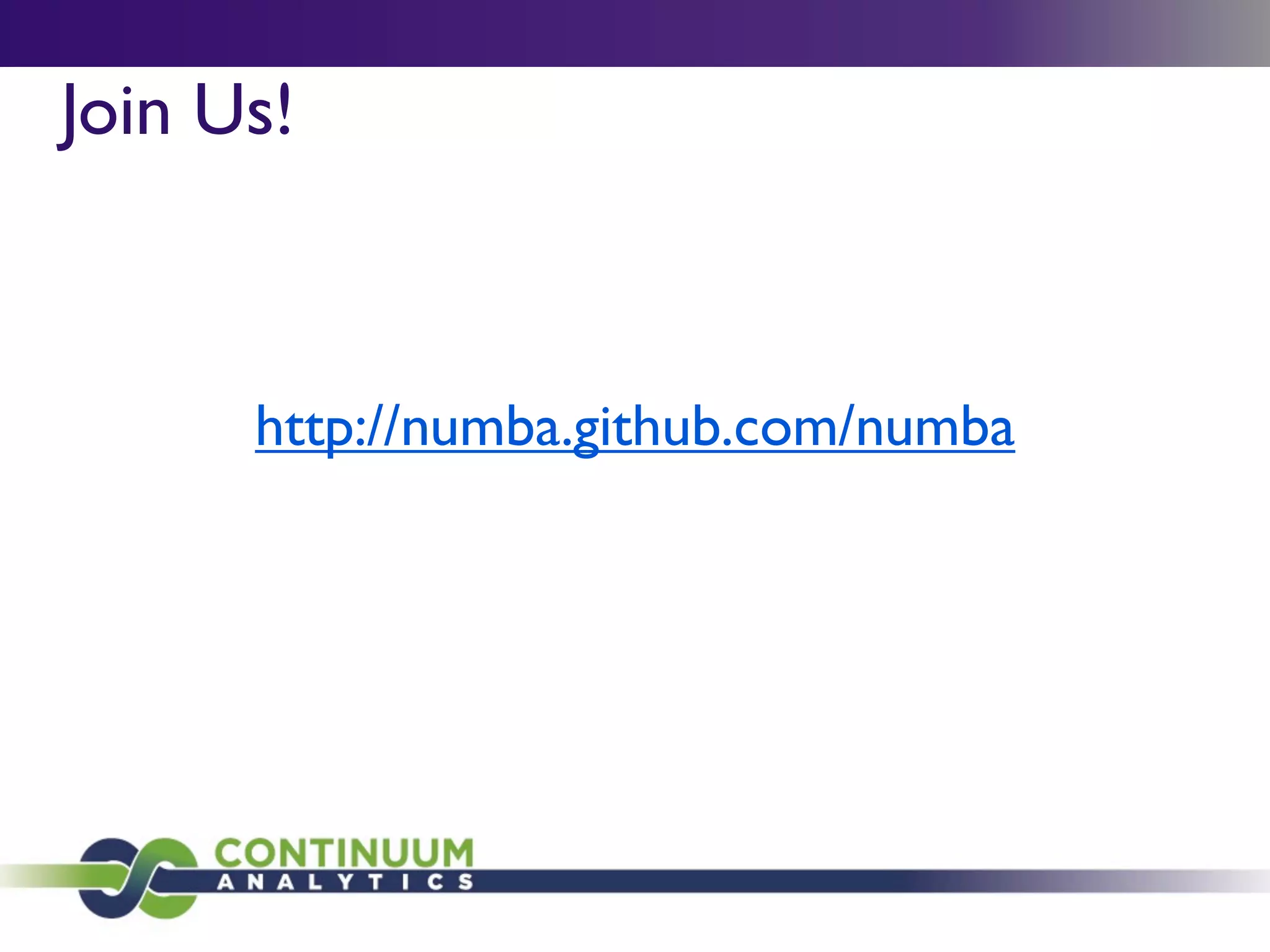 Join Us!



      http://numba.github.com/numba
 