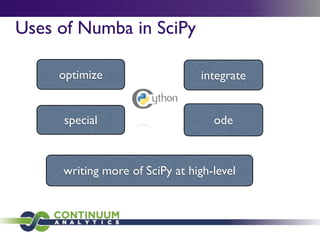Uses of Numba in SciPy

     optimize                   integrate


     special                       ode



     writing more of SciPy at high-level
 