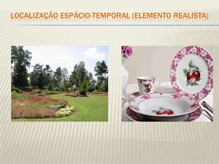 LOCALIZAÇÃO ESPÁCIO-TEMPORAL (ELEMENTO REALISTA)
 