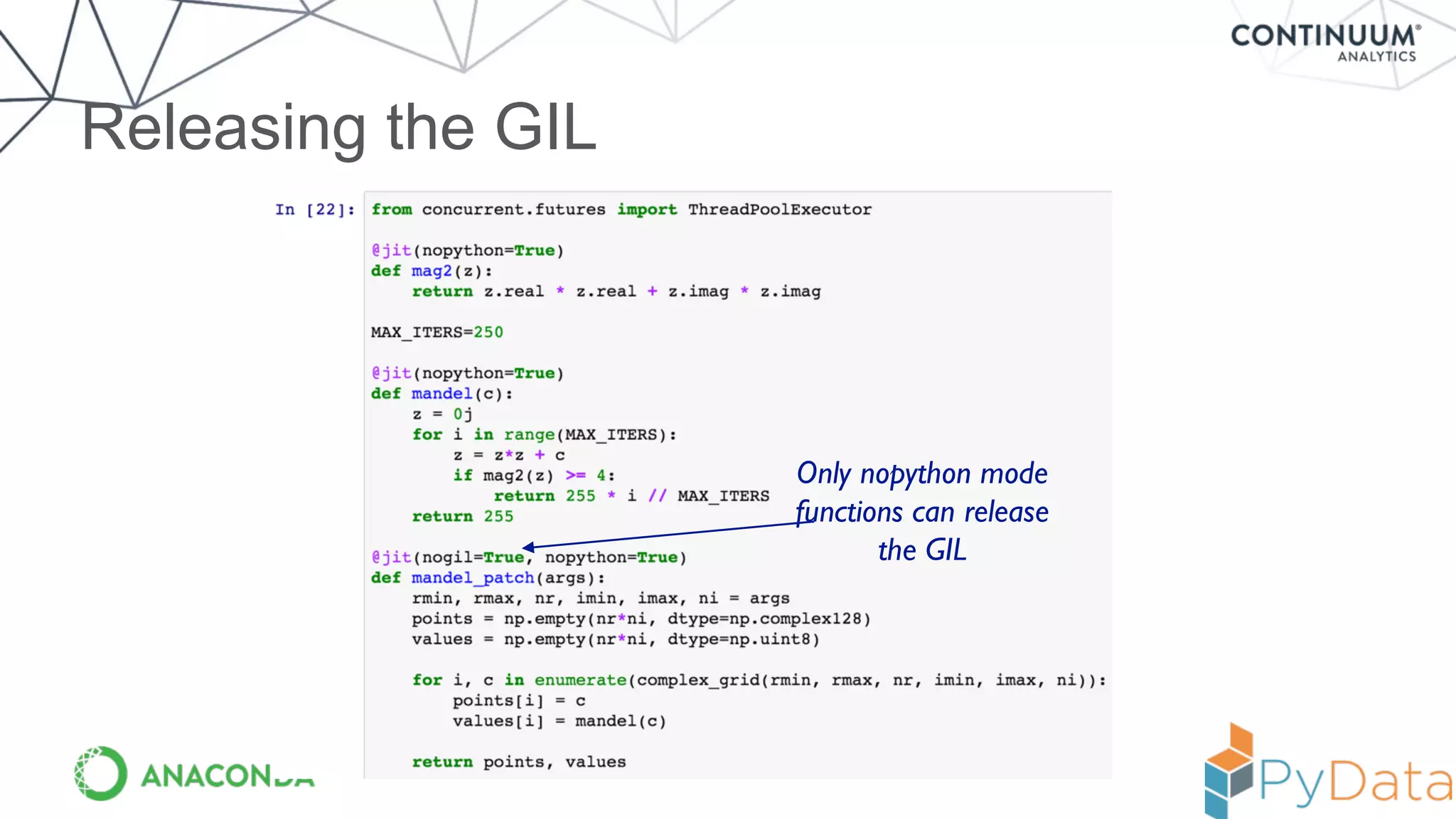 Releasing the GIL
Only nopython mode
functions can release
the GIL
 