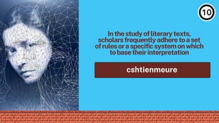 Inthestudyofliterarytexts,
scholarsfrequentlyadheretoaset
ofrulesoraspecificsystemonwhich
tobasetheirinterpretation
cshtienmeure
 