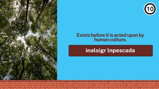 Existsbeforeitisacteduponby
humanculture.
inaloigr lnpescada
 