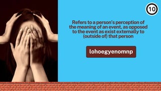 Referstoaperson’sperceptionof
themeaningofanevent,asopposed
totheeventasexistexternallyto
(outsideof)thatperson
lohoegyenomnp
 