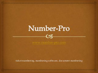 www.number-pro.com




ticket numbering, numbering software, document numbering
 