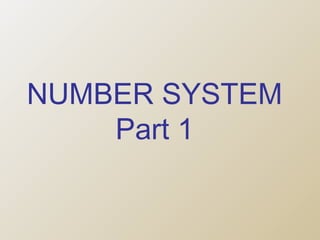 NUMBER SYSTEM
Part 1

 