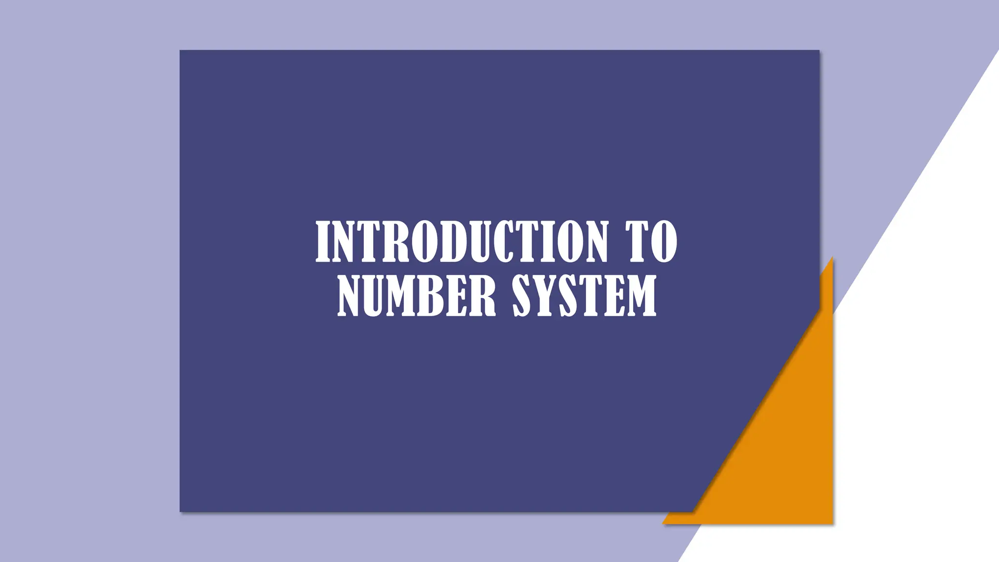 INTRODUCTION TO
NUMBER SYSTEM
 