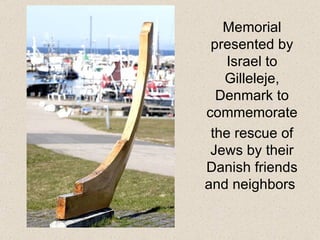Memorial presented by Israel to Gilleleje, Denmark to commemorate the rescue of Jews by their Danish friends and neighbors  