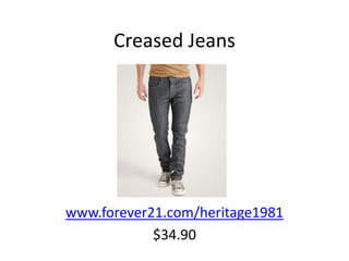 Creased Jeans www.forever21.com/heritage1981 $34.90 