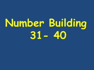Number Building
31- 40
 