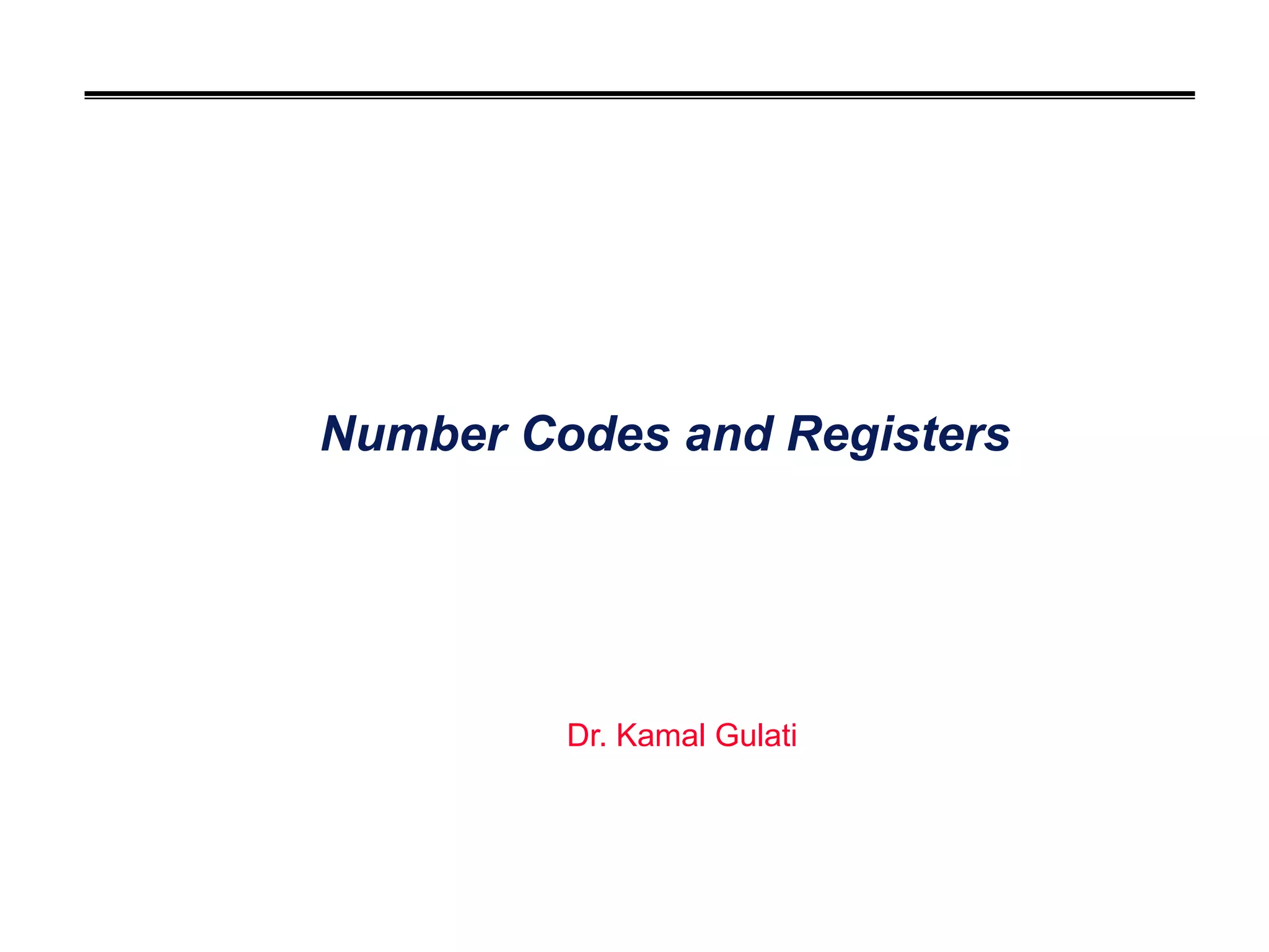 Number Codes and Registers
Dr. Kamal Gulati
 