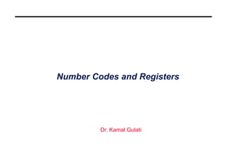 Number Codes and Registers
Dr. Kamal Gulati
 