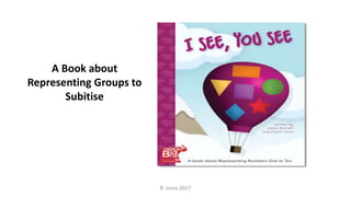 A Book about
Representing Groups to
Subitise
R. Irons 2017
 
