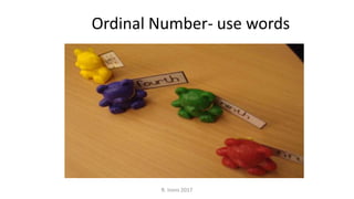 R. Irons 2017
Ordinal Number- use words
 