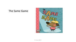 The Same Game
R. Irons 2017
 