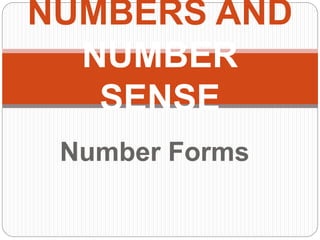 Number Forms
NUMBERS AND
NUMBER
SENSE
 