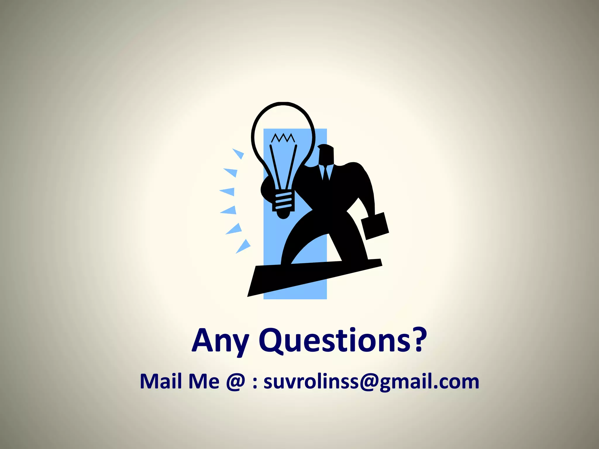 Any Questions?
Mail Me @ : suvrolinss@gmail.com
 
