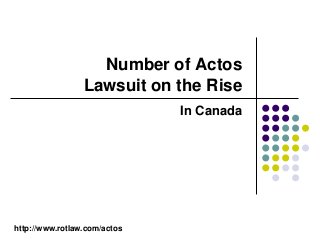 Number of Actos
                 Lawsuit on the Rise
                              In Canada




http://www.rotlaw.com/actos
 